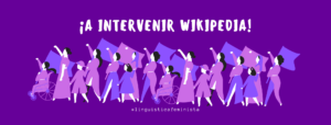 Dice "¡A intervenir Wikipedia" y hay una imagen de mujeres manifestándose